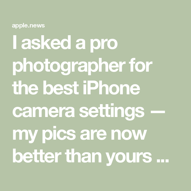 I asked a pro photographer for the best iPhone camera settings — my pics are now better than yours — Mashable